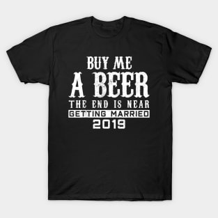 Mens Buy Me A Beer The End Is Near TShirt Groom 2020 T-Shirt